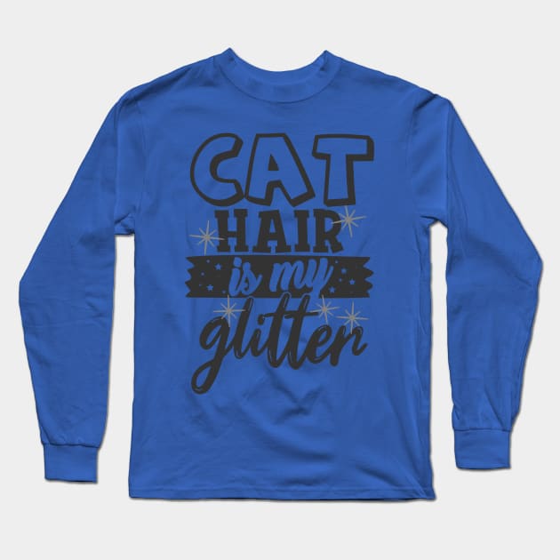 Cat Hair is My Glitter Funny Cat Lover Long Sleeve T-Shirt by ThreadSupreme